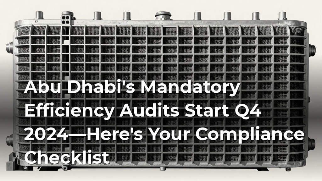Abu Dhabi's Mandatory Efficiency Audits Start Q4 2024—Here's Your Compliance Checklist