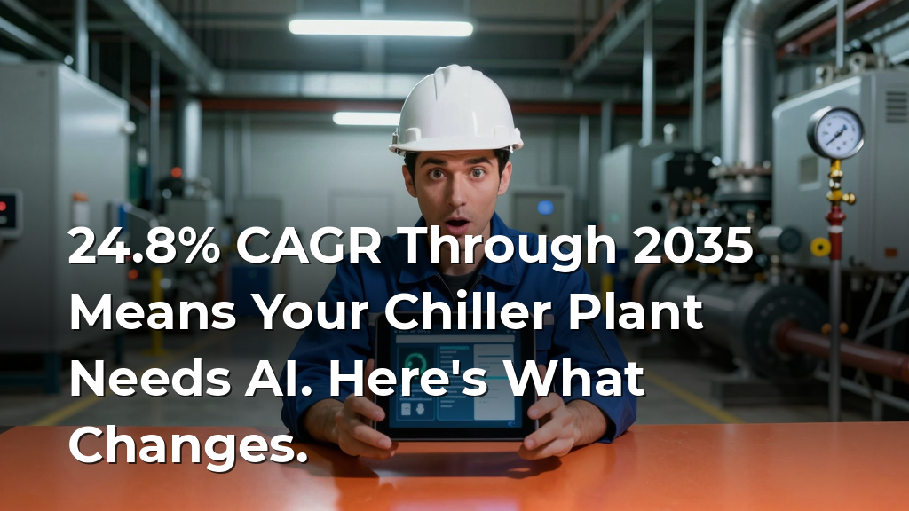 24.8% CAGR Through 2035 Means Your Chiller Plant Needs AI. Here's What Changes.