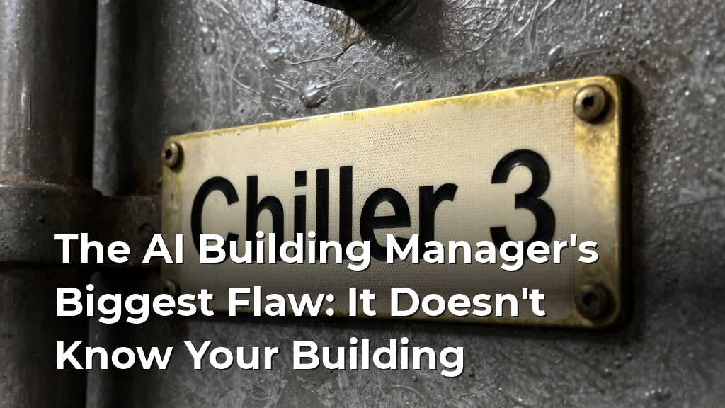 The AI Building Manager's Biggest Flaw: It Doesn't Know Your Building